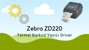 Zebra ZD220 Termal Barkod Yazc Driver